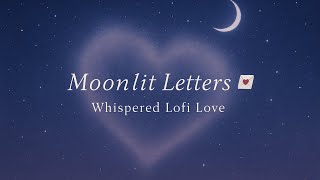 Moonlit Letters 💌 Whispered Lofi Love