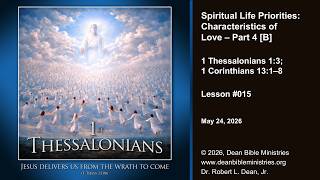 1 Thessalonians 015B - Spiritual Life Priorities: Characteristics of Love – Part 4