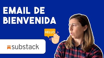 Cómo crear un email de bienvenida efectivo para tu newsletter | Tutorial Substack 2023