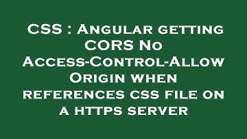 CSS : Angular getting CORS No Access-Control-Allow Origin when references css file on a https server