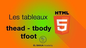 34 - HTML: Les tableaux (tbody - thead - tfoot)