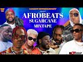 AFROBEATS SUGARCANE MIXTAPE/AFROBEATS 2022 NONSTOP PARTY MIXTAPE/NAIJA AFROBEAT MIX/djzaiky wizkid