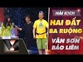 VAN SON 😊Hài Kịch | Hai Đất Ba Ruộng | Vân Sơn - Bảo Liêm -  Giáng Ngọc