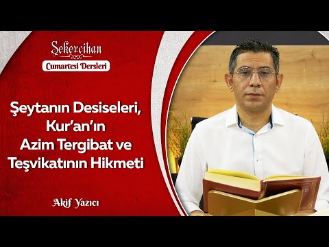 Şeytanın Desiseleri, Kur’an’ın Azim Tergibat ve Teşvikatının Hikmeti | Akif Yazıcı