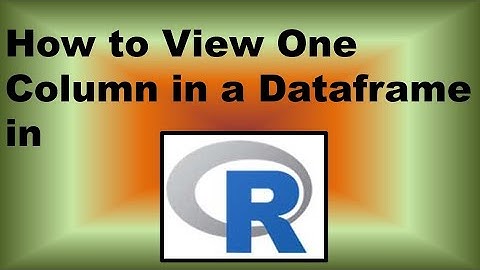 How to View One Column in a Dataframe in R – Demonstration