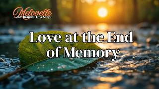 Love at the End of Memory