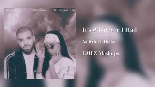 It's Whatever I Had - Aaliyah Ft. Drake (Mixed Mashup)
