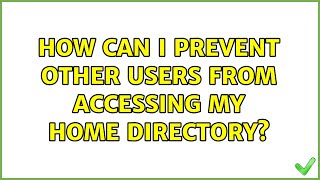 Ubuntu: How can I prevent other users from accessing my home directory? (3 Solutions!!)