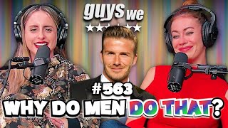 Why Do Men Do That? w/Corinne Fisher & Krystyna Hutchinson | Guys We Fcked | Ep. 563