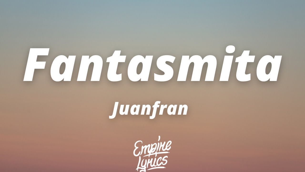Juanfran - Fantasmita (Letra/Lyrics)