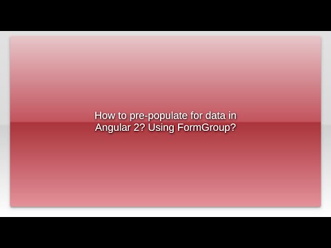 How to pre-populate for data in Angular 2? Using FormGroup?