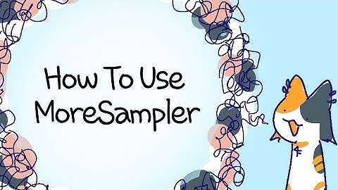 How to Use MoreSampler; a quick guide for the not-beginners