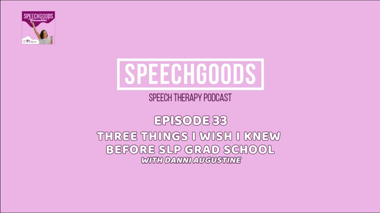 Episode 33: Three Things I Wish I Knew Before SLP Grad School