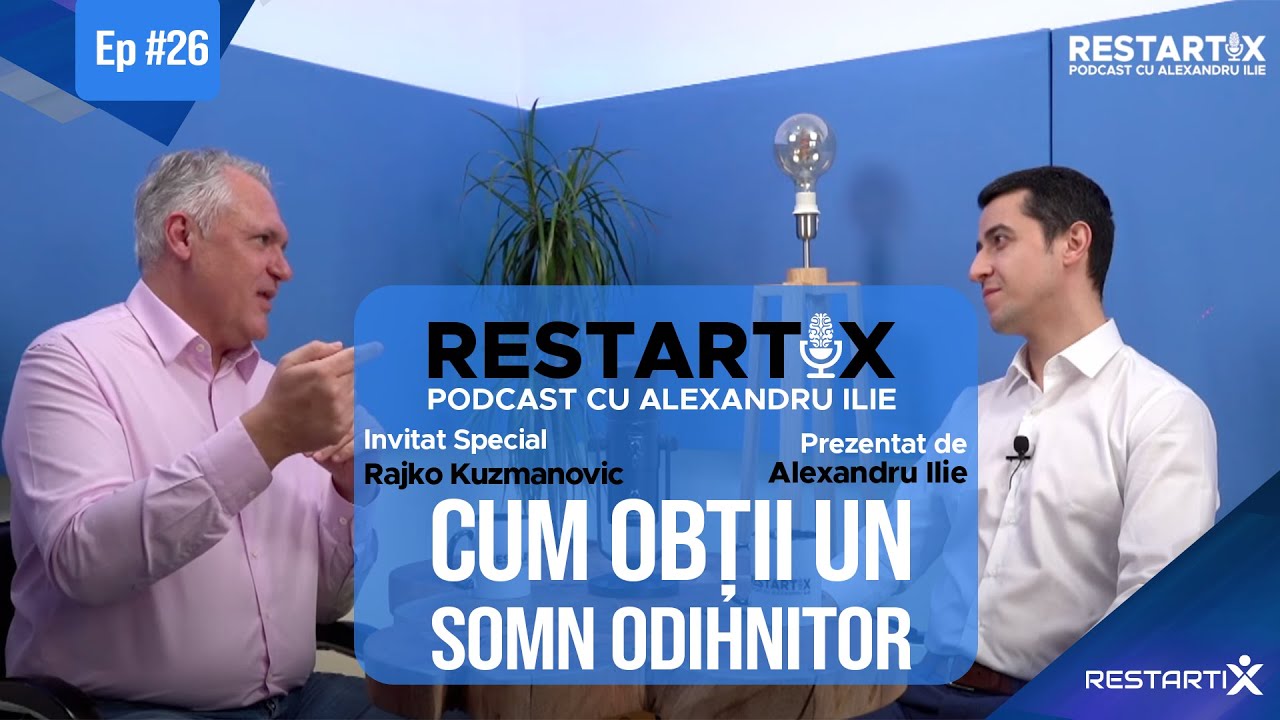 [RestartiX Podcast cu ALEX ILIE] ⏰RAJKO KUZMANOVIĆ: Cum Să Ai Un SOMN Relaxant Și De Calitate?😜Ep 30
