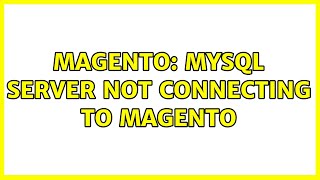 Magento: Mysql server not connecting to magento