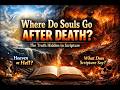 Where Do Souls Go After Death? The Truth Hidden in Scripture.