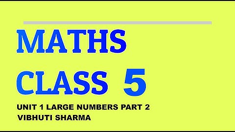 CBSE MATHS CLASS 5 UNIT 1 Large Numbers Part 2
