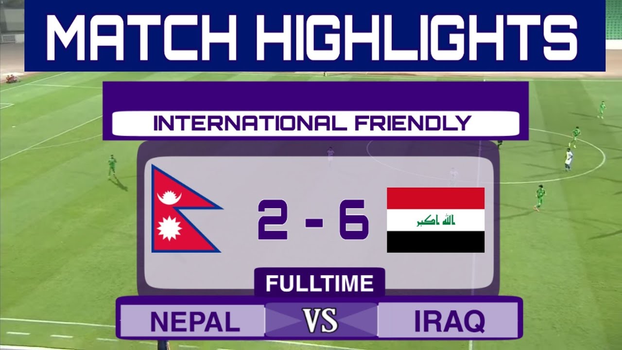 MATCH HIGHLIGHTS: NEPAL 2-6 IRAQ | International Friendly 2021, MAY 29