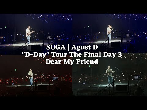230806 Dear My Friend — SUGA | Agust D TOUR 'D-DAY' THE