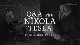 Free Energy Pt. 4: Q&A with Nikola Tesla ~ 2/11/19