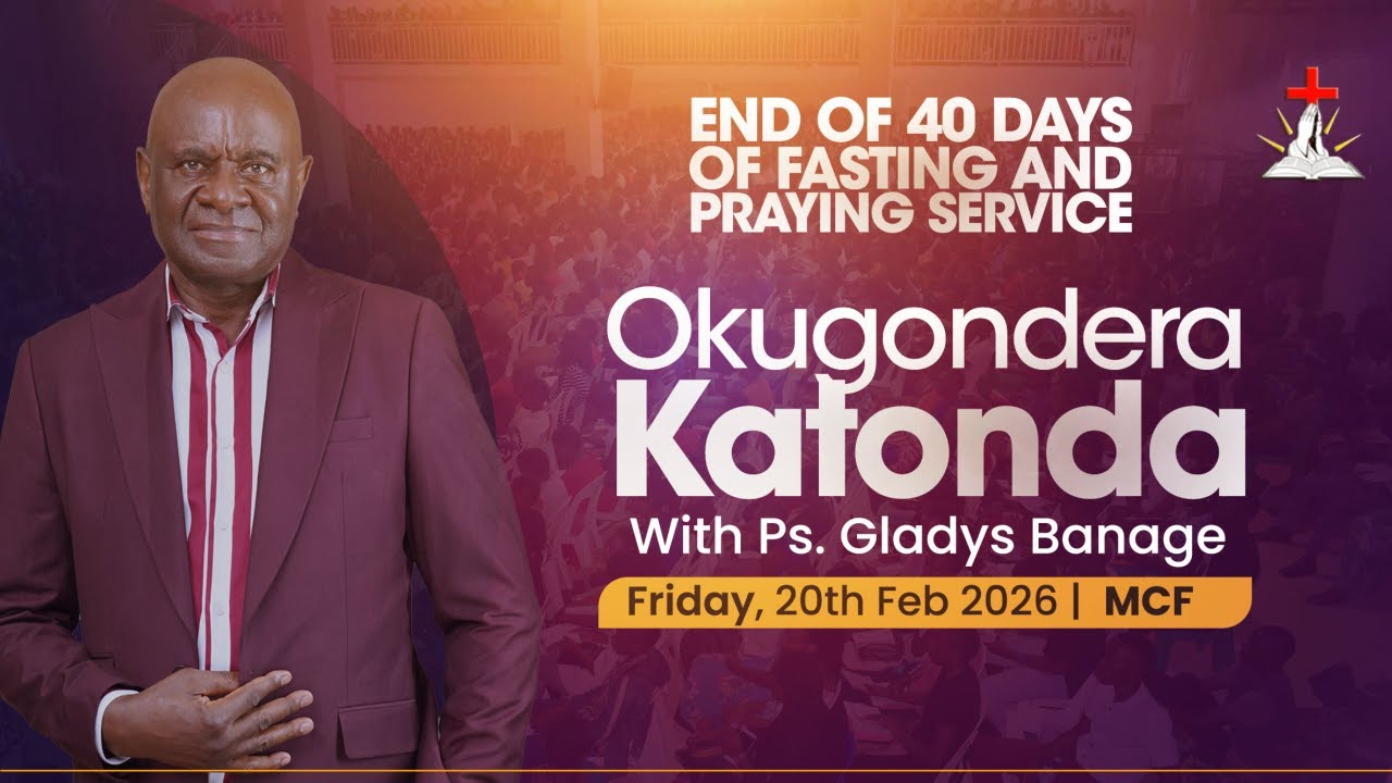 🔴END OF 40 DAYS PRAYER AND FASTING WITH PS.GLADYS BANAGE || OKUGONDERA KATONDA || 20.02.2026