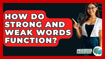 How Do Strong And Weak Words Function? - The Language Library