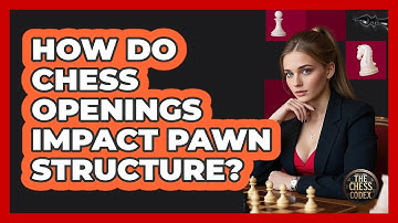 How Do Chess Openings Impact Pawn Structure? - The Chess Codex