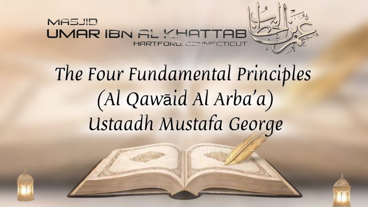Ln. 2 The Four Fundamental Principles (Al Qawāid Al Arba’a) - Ustaadh Mustafa George
