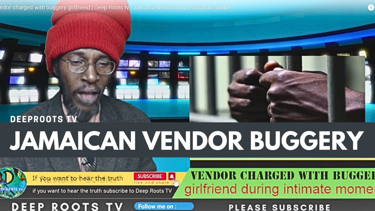 Vendor charged with buggery girlfriend | Deep Roots tv | Jamaica News today  | Rastafari Soldier