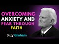 OVERCOMING ANXIETY AND FEAR THROUGH FAITH BEST MOTIVATIONAL SPEECH BY BILLY GRAHAM