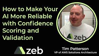 Tim Patterson | How to Make Your AI More Reliable with Confidence Scoring and Validation | zeb