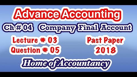 Lecture # 3 || Question # 05 || Company Final Account  || Ch # 04 || Advance Accounting || ADP-2 ||