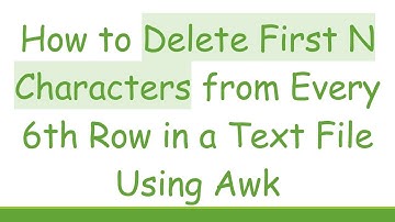 How to Delete First N Characters from Every 6th Row in a Text File Using Awk