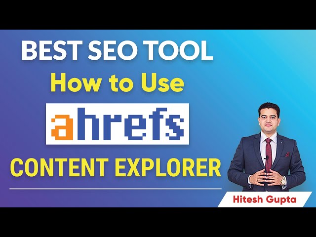 how to use ahrefs content explorer ahrefs seo tutorial by hitesh gupta ahrefs seotools