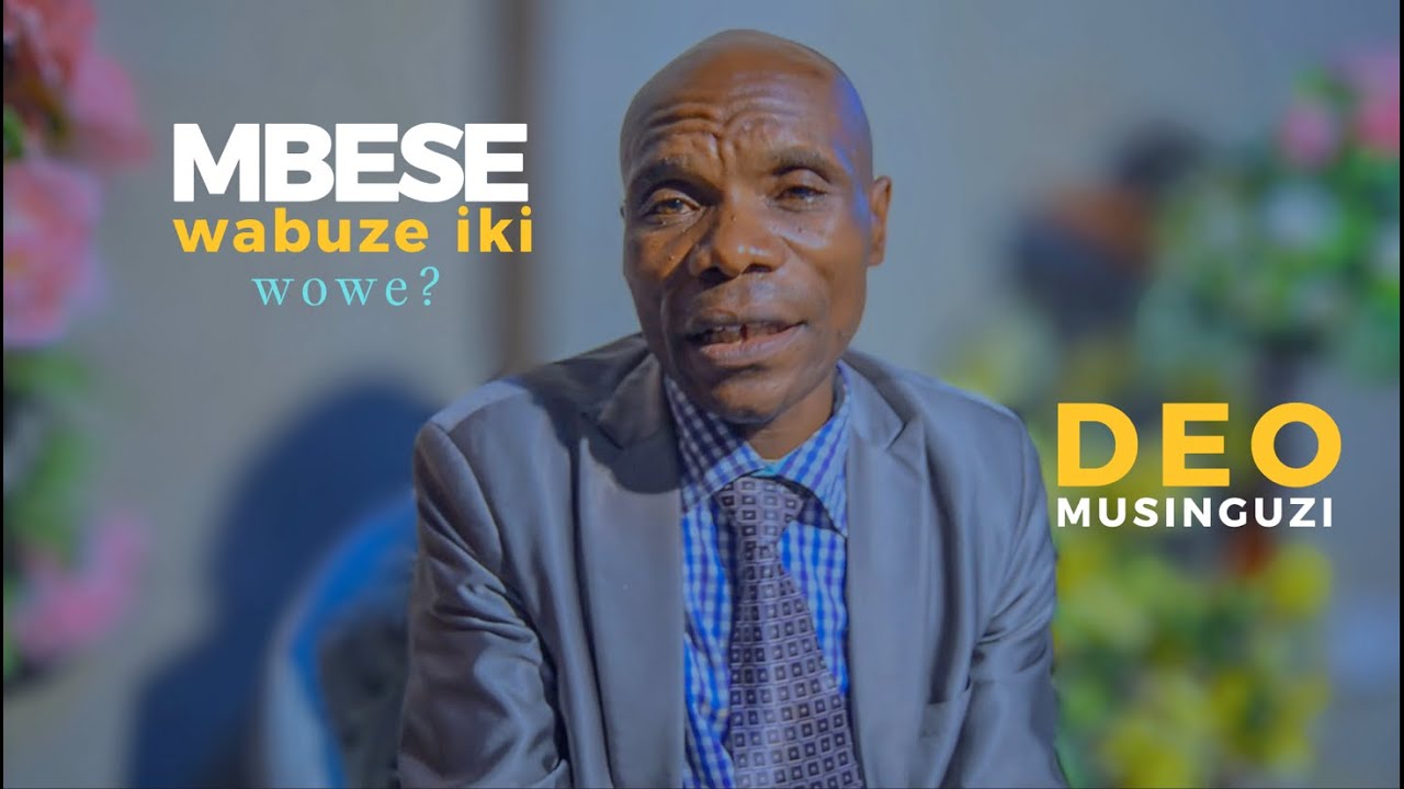MBESE WABUZE IKI WOWE By Brother MUSINGUZI Deo