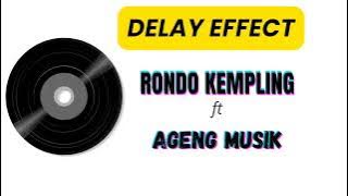 DELAY EFFECT!!! RONDO KEMPLING ft AGENG MUSIK