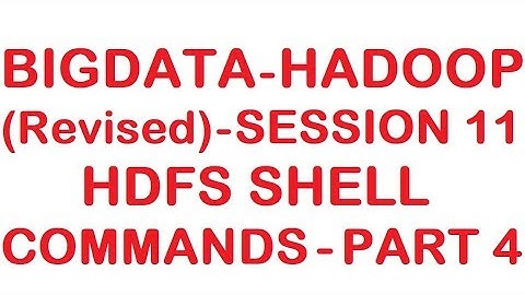 HDFS Shell Commands - Part 4 - Bigdata Hadoop (Revised) Tutorial - Session 11