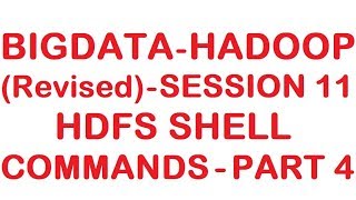 HDFS Shell Commands - Part 4 - Bigdata Hadoop (Revised) Tutorial - Session 11