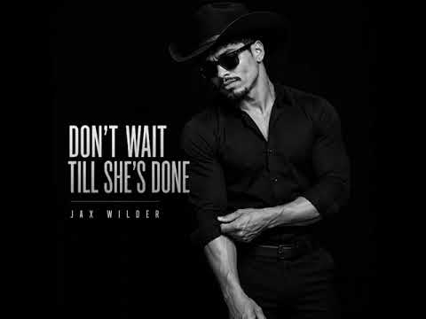 Don’t Wait Til She’s Done by Jax Wilder Out on all platforms YouTube & Spotify #affection #reallove