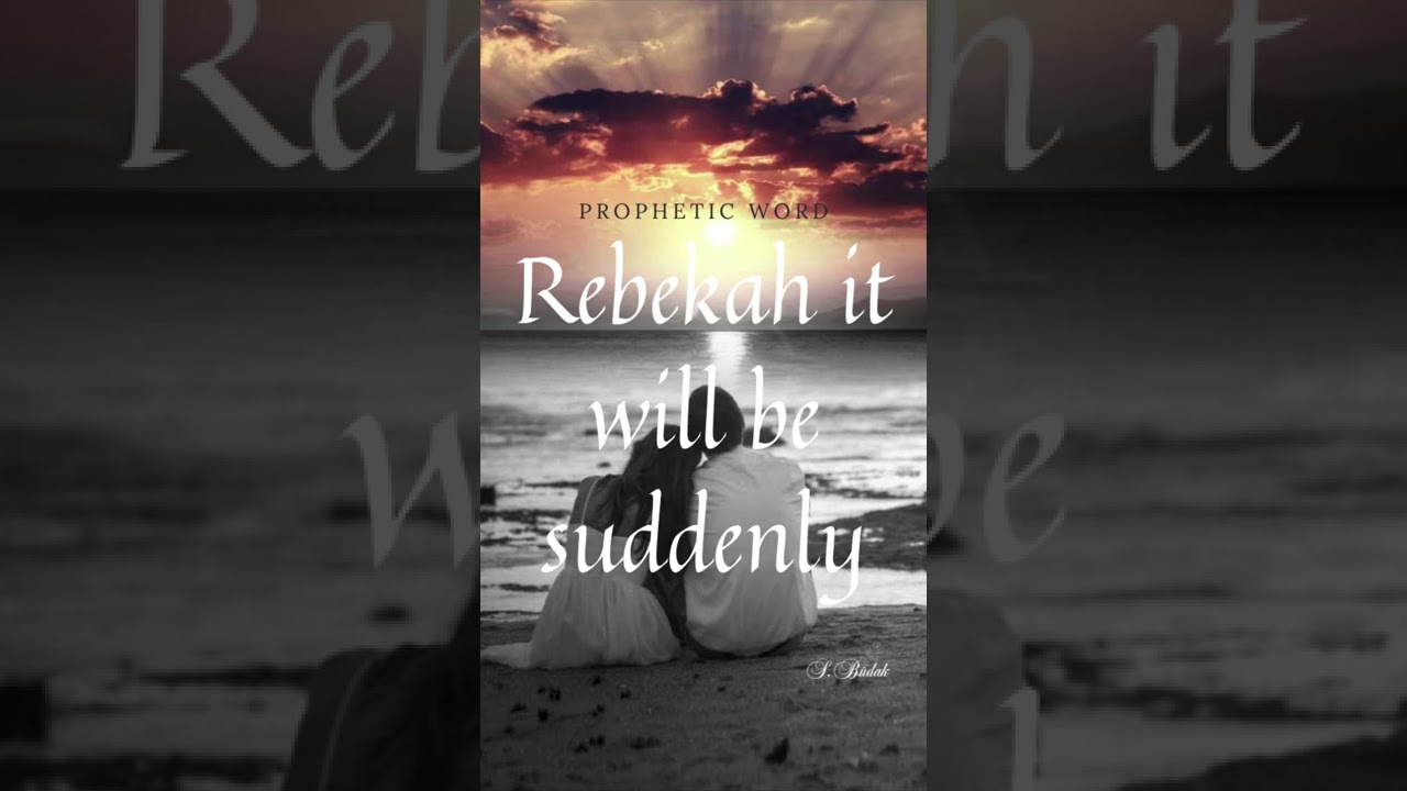 Urgent Prophetic word: Rebekah it will be 🗣SUDDENLY say’s the Lord‼️💯