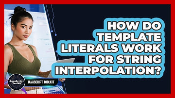 How Do Template Literals Work For String Interpolation? - JavaScript Toolkit