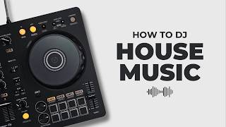 How To DJ House Music For Beginners (Step By Step)