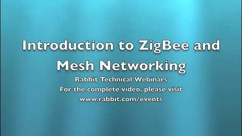 Rabbit Webinar - Introduction to ZigBee and Mesh Networking