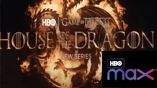 House of Dragon new GOT series on HBO max.||HBO max 2021 -2022 ||