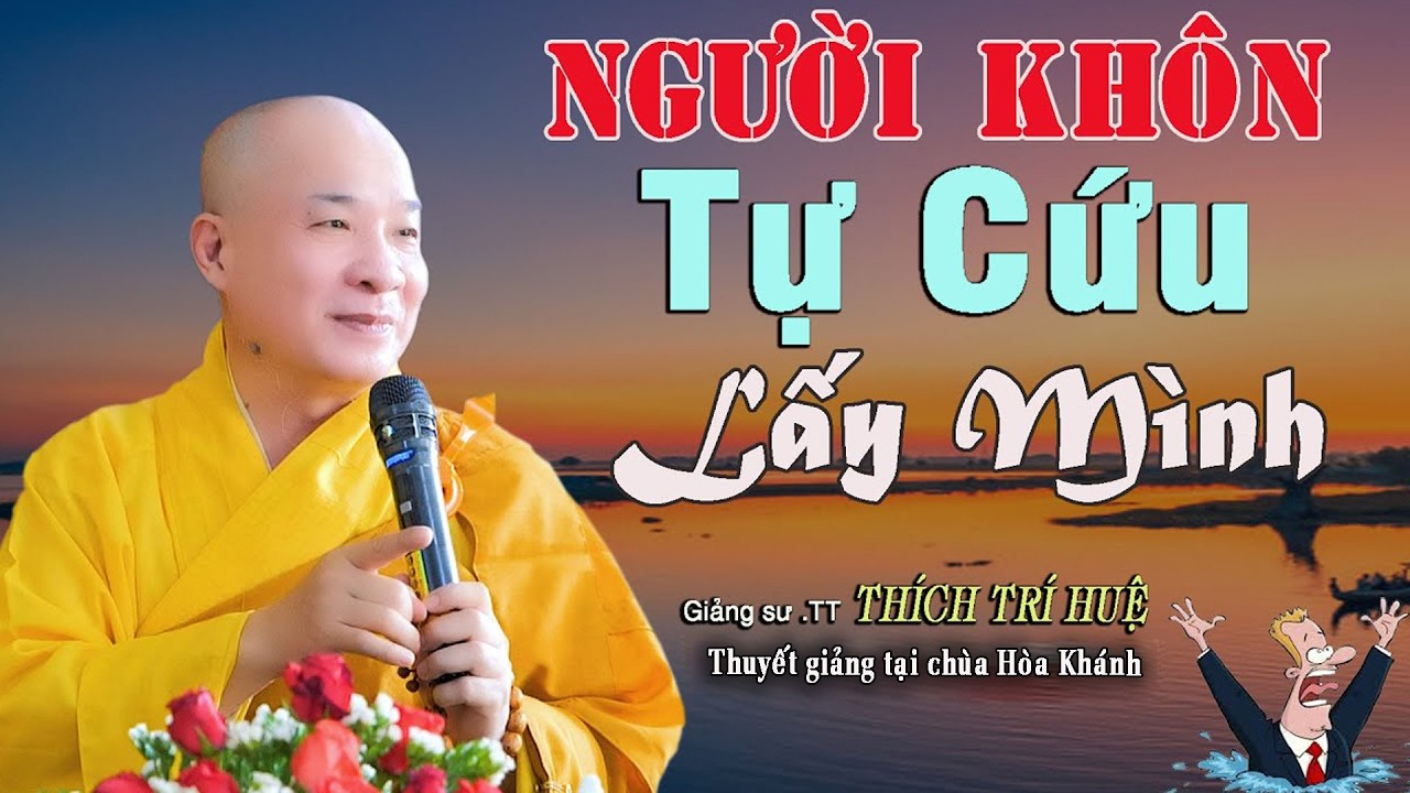 Người Khôn Tự Cứu Lấy Mình Trước KHi Quá Muộn - TT. Thích Trí Huệ #Mới nhất