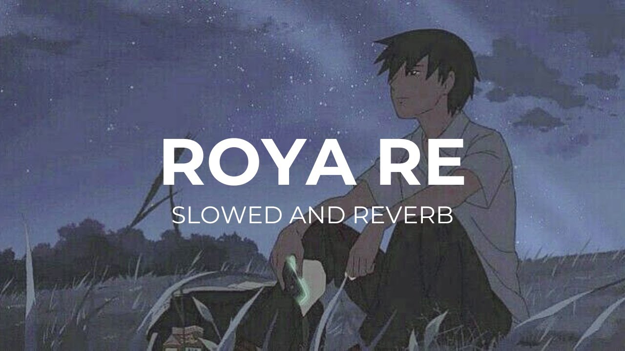 Roya Re Slowed And Reverb | Shiraz Uppal | Midnight Vibes | Sad Lofi Song |