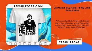 Al Pacino Say Hello To My Little Friend Shirt