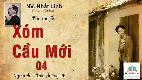 XÓM CẦU MỚI. Tập 04. tác giả: NV. Nhất Linh. Người đọc: Thái Hoàng Phi