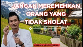 Download Lagu Jangan Meremehkan! Ceramah Gus Baha: Sholat Itu... MP3