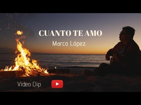 CUANTO TE AMO - MARCO LÓPEZ (Clip oficial)